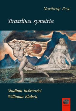 Straszliwa symetria Studium twórczości Williama Blake'a - Northop Frye