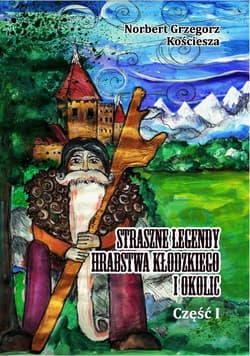 Straszne legendy Hrabstwa Kłodzkiego i okolic - ebook - Kościesza Norbert Grzegorz