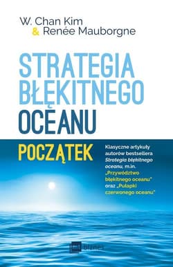 Strategia błękitnego oceanu Początek - Chan Kim W., Mauborgne Renee