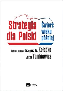 Strategia dla Polski Ćwierć wieku później - Grzegorz W. Kołodko, Jacek Tomkiewicz