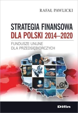 Strategia finansowa dla Polski 2014-2020 Fundusze unijne dla przedsiębiorczych - Pawlicki Rafał