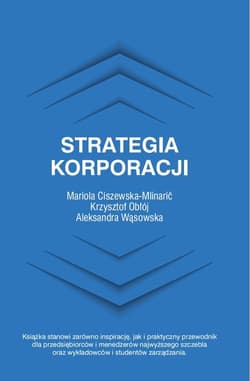 Strategia korporacji - Ciszewska-Mlinaric Mariola, Obłój Krzysztof, Aleksandra Wąsowska