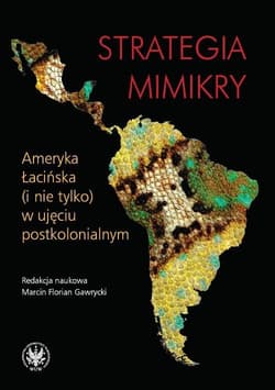 Strategia mimikry Ameryka Łacińska (i nie tylko) w ujęciu postkolonialnym