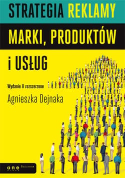 Strategia reklamy marki, produktów i usług. Wydanie II rozszerzone - ebook - Agnieszka Dejnaka