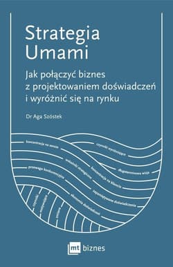 Strategia Umami Jak połączyć biznes z projektowaniem doświadczeń i wyróżnić się na rynku - Aga Szóstek