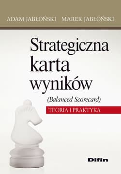 Strategiczna karta wyników Balanced Scorecard Teoria i praktyka - Jabłoński Marek
