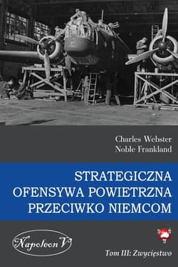Strategiczna ofensywa powietrzna przeciwko Niemcom Tom 3 Zwycięstwo - Charles Webster, Noble Frankland