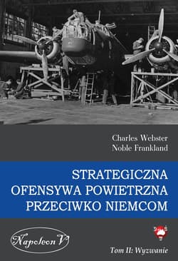 Strategiczna Ofensywa Powietrzna przeciwko Niemcom. Tom II. Wyzwanie - ebook - Charles Webster, Noble Frankland