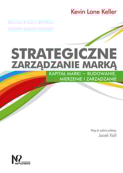 Strategiczne zarządzanie marką Kapitał marki – budowanie, mierzenie i zarządzanie - Keller Kevin Lane