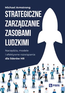 Strategiczne zarządzanie zasobami ludzkimi. Narzędzia, modele i efektywne rozwiązania dla liderów HR - Michael  Armstrong