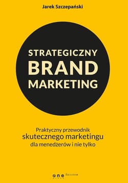 Strategiczny brand marketing. Praktyczny przewodnik skutecznego marketingu dla menedżerów i nie tylko - Jarek Szczepański