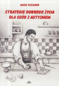 Strategie dobrego życia dla osób z autyzmem - Marc Fleisher