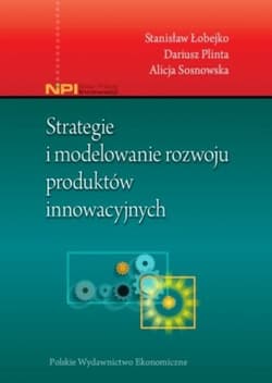Strategie i modelowanie rozwoju produktów innowacyjnych - Łobejko Stanisław, Sosnowska Alicja