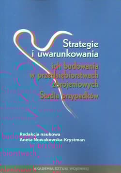 Strategie i uwarunkowania ich budowania w przedsiębiorstwach zbrojeniowych Studium przypadków