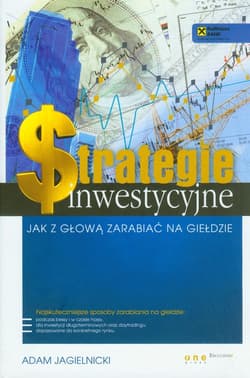 Strategie inwestycyjne Jak z głową zarabiać na giełdzie - Adam Jagielnicki