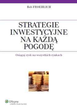 Strategie inwestycyjne na każdą pogodę Osiągaj zysk na wszystkich rynkach - Bob Froehlich