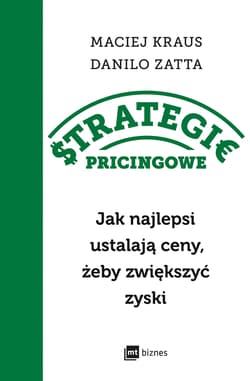 Strategie pricingowe. Jak najlepsi ustalają ceny, żeby zwiększyć zyski - Danilo Zatta, Maciej Kraus