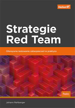 Strategie Red Team. Ofensywne testowanie zabezpieczeń w praktyce - Johann Rehberger
