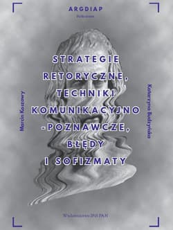 Strategie retoryczne, techniki komunikacyjno-poznawcze, błędy i sofizmaty