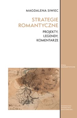 Strategie romantyczne. Projekty, legendy, komentarze.  Studia Komparatystyczne - Magdalena Siwiec