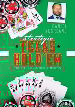 Strategie Texas Hold'em. Świat pokera oczami wielkich mistrzów. - Daniel Negreanu