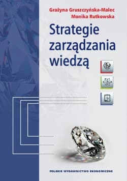 Strategie zarządzania wiedzą Modele teoretyczne i empiryczne - Gruszczyńska-Malec Grażyna, Rutkowska Monika