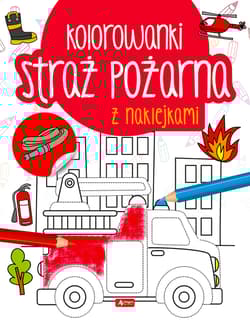 Straż pożarna Kolorowanka z naklejkami - Opracowanie Zbiorowe