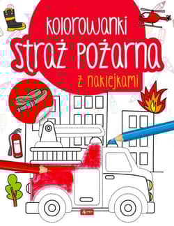 Straż pożarna Kolorowanka z naklejkami - Opracowanie Zbiorowe