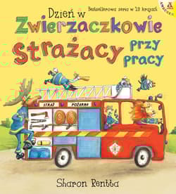 Strażacy przy pracy. Dzień w Zwierzaczkowie wyd. 2025 - Sharon Rentta