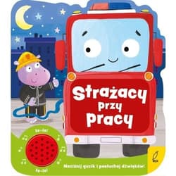 Strażacy przy pracy Książeczka dźwiękowa - Opracowanie Zbiorowe