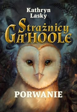 Strażnicy Ga'hoole 1 Porwanie - Kathryn Lasky