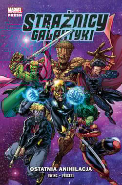 Strażnicy Galaktyki. Ostatnia anihilacja. Marvel Fresh. Tom 3 - Juan Frigeri, Ewing Al