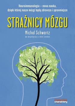 Strażnicy mózgu Neuroimmunologia nowa nauka dzięki której nasze mózgi będą zdrowsze i sprawniejsze