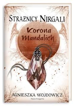 Strażnicy Nirgali 3. Korona Mandalich - Agnieszka Wojdowicz