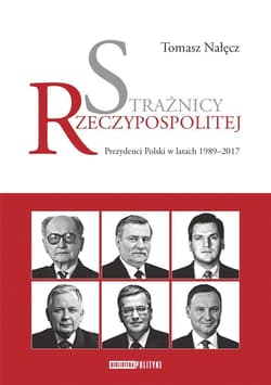 Strażnicy Rzeczypospolitej Prezydenci Polski w latach 1989-2017 - Nałęcz Tomasz