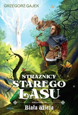 Strażnicy Starego Lasu 1 Biała Wieża