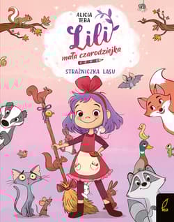 Strażniczka lasu. Lili, mała czarodziejka. Tom 1 - Alicia Teba