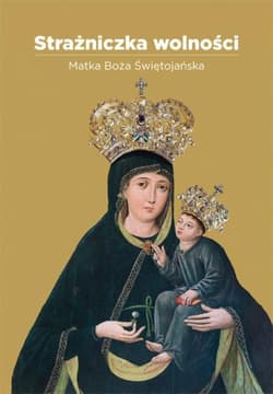 Strażniczka wolności Matka Boża Świętojańska