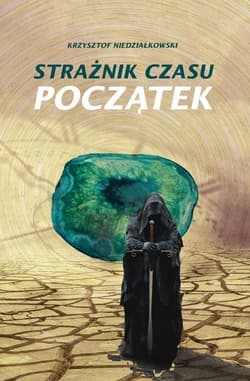 Strażnik czasu Początek - Krzysztof Niedziałkowski
