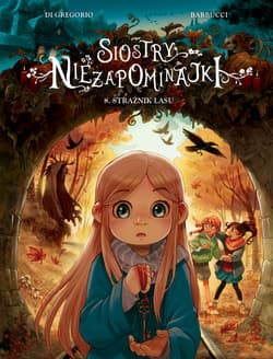 Strażnik lasu. Siostry Niezapominajki. Tom 8 - Di Gregorio Giovanni, Alessandro Barbucci