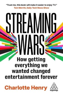 Streaming Wars: How Getting Everything We Wanted Changed Entertainment Forever - Charlotte Henry