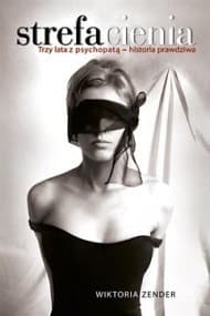 Strefa cienia. Trzy lata z psychopatą - historia prawdziwa - ebook