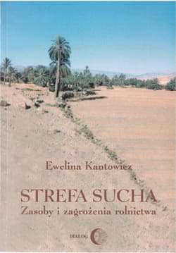 Strefa sucha. Zasoby i zagrożenia rolnictwa - Ewelina Kantowicz