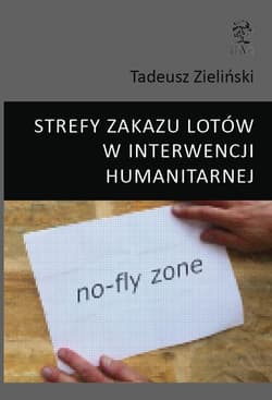 Strefy zakazu lotów w interwencji humanitarnej - Zieliński Tadeusz