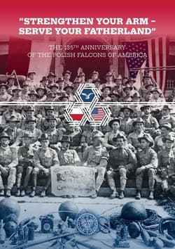 Strengthen Your Arm - Serve Your Fatherland The 135th Anniversary of the Polish Falcons in America