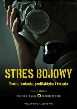 Stres bojowy Teorie, badania, profilaktyka i terapia