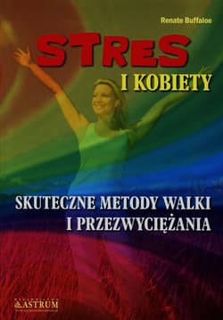 Stres i kobiety Skuteczne metody walki i przezwyciężania - Renate Buffaloe