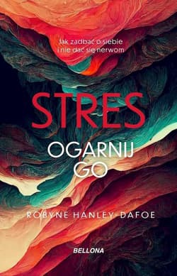 Stres Ogarnij go - Robyne Hanley-Dafoe