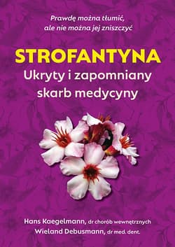 Strofantyna. Ukryty i zapomniany skarb medycyny - Kaegelmann Hans dr
