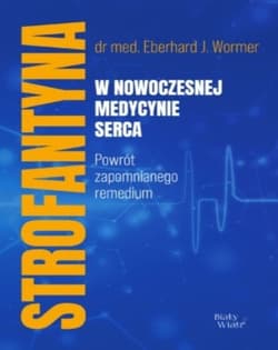 Strofantyna w nowoczesnej medycynie serca - Eberhard J. Wormer